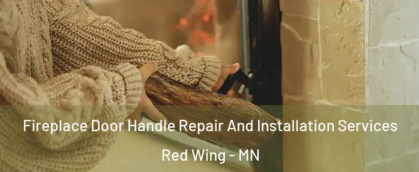  Fireplace Door Handle Repair And Installation Services Red Wing - MN