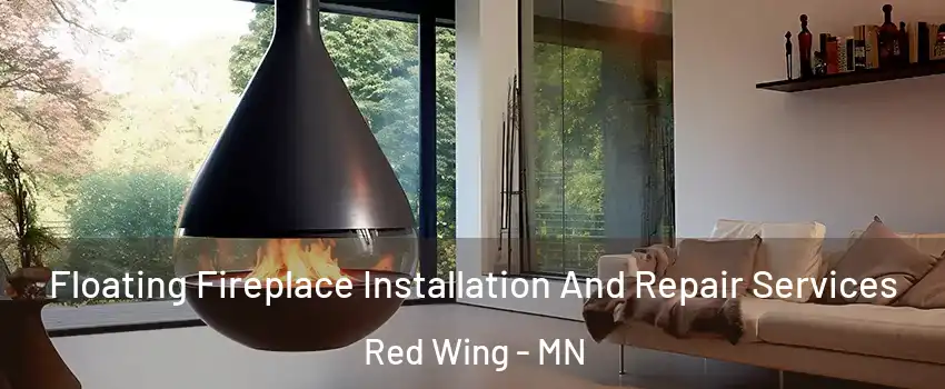 Floating Fireplace Installation And Repair Services Red Wing - MN