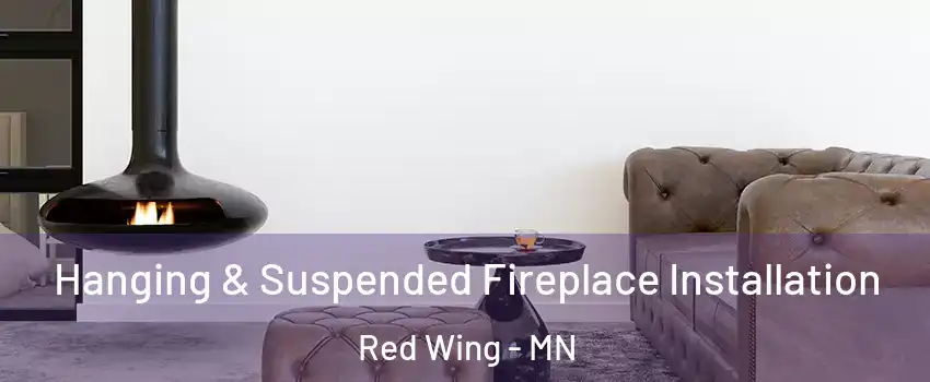  Hanging & Suspended Fireplace Installation Red Wing - MN